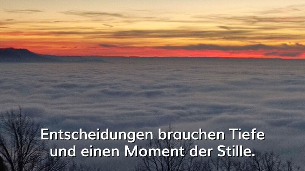 Beitrag - Entscheidungen brauchen Tiefe und einen Moment der Stille.