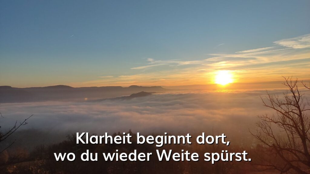 Beitrag - Klarheit beginnt dort, wo du wieder Weite spürst.